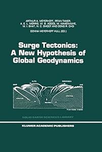 Surge Tectonics: A New Hypothesis of Global Geodynamics (Solid Earth Sciences Library Book 9) by Arthur A. Meyerhoff