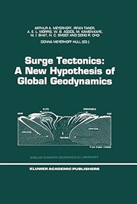 Surge Tectonics: A New Hypothesis of Global Geodynamics (Solid Earth Sciences Library Book 9)