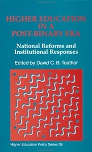 Higher Education in a Post-Binary Era: National Reforms and Institutional Responses (Higher Education Policy) by David C. B. Teather