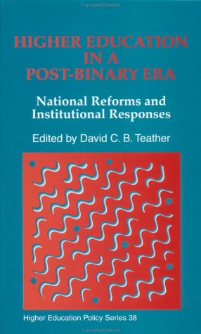 Higher Education in a Post-Binary Era: National Reforms and Institutional Responses (Higher Education Policy) by David C. B. Teather