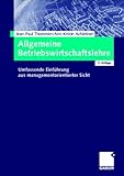 Allgemeine Betriebswirtschaftslehre. Umfassende Einführung aus managementorientierter Sicht