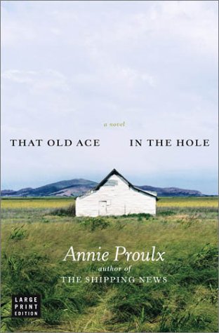 That Old Ace in the Hole : A Novel by Annie Proulx
