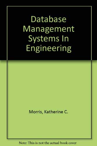 Database Management Systems In Engineering by Katherine C. Morris