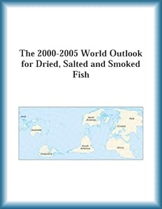 The 2000-2005 World Outlook for Dried, Salted and Smoked Fish