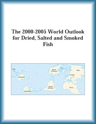The 2000-2005 World Outlook for Dried, Salted and Smoked Fish