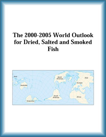 The 2000-2005 World Outlook for Dried, Salted and Smoked Fish by Research Group