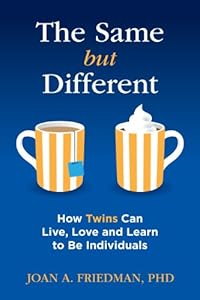 The Same but Different: How Twins Can Live, Love and Learn to Be Individuals