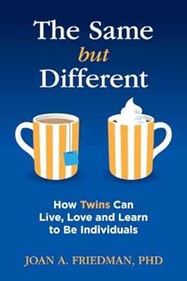 The Same but Different: How Twins Can Live, Love and Learn to Be Individuals