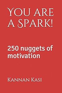 You are a Spark!: 250 nuggets of motivation by Kannan Kasi