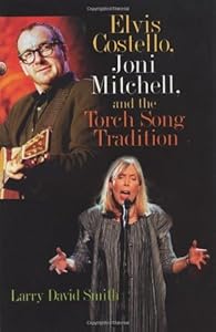 Elvis Costello, Joni Mitchell, and the Torch Song Tradition by Larry David Smith