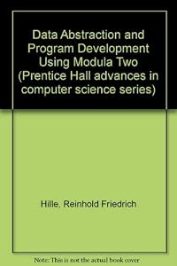 Data Abstraction and Program Development Using Modula Two by Reinhold Friedrich Hille