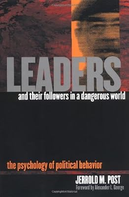 Leaders and Their Followers in a Dangerous World: The Psychology of Political Behavior (Psychoanalysis and Social Theory)