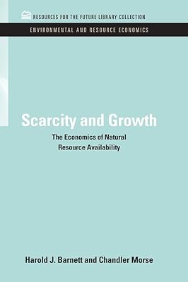 Scarcity and Growth: The Economics of Natural Resource Availability (RFF Environmental and Resource Economics Set)