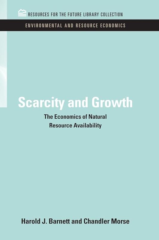 Scarcity and Growth: The Economics of Natural Resource Availability (RFF Environmental and Resource Economics Set) by Harold J. Barnett