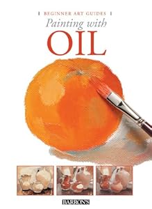 Painting With Oil (Beginner Art Guides) by Gabriel Martín i Roig