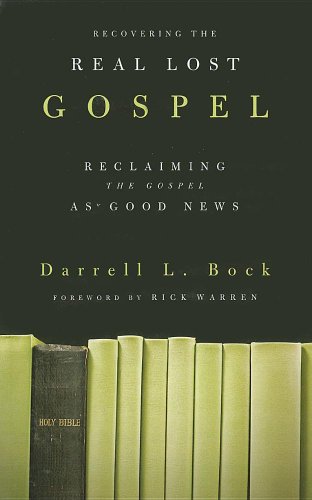 Recovering the Real Lost Gospel: Reclaiming the Gospel as Good News by Darrell L. Bock