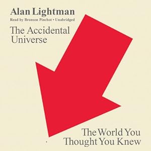The Accidental Universe: The World You Thought You Knew