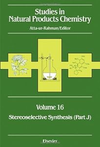 Studies in Natural Products Chemistry: Stereoselective Synthesis (Part J) (Volume 16) (Studies in Natural Products Chemistry, Volume 16) by Atta-ur Rahman