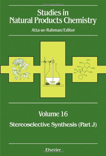 Studies in Natural Products Chemistry: Stereoselective Synthesis (Part J) (Volume 16) (Studies in Natural Products Chemistry, Volume 16) by Atta-ur Rahman