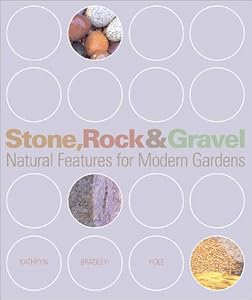 Stone, Rock & Gravel: Natural Features for Modern Gardens