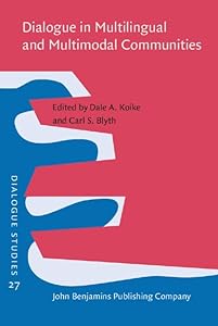 Dialogue in Multilingual and Multimodal Communities (Dialogue Studies) by Dale Koike