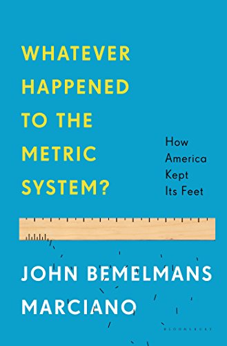 Whatever Happened to the Metric System?: How America Kept Its Feet by John Bemelmans Marciano