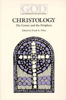Christology: The Center and the Periphery (God, the Contemporary Discussion Series)