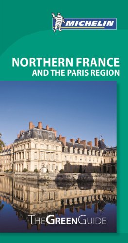 Michelin Green Guide Northern France and the Paris Region by Michelin