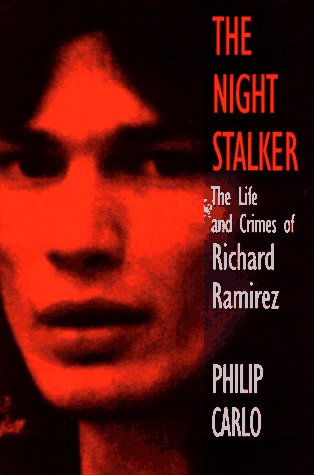 The Night Stalker: The True Story of America's Most Feared Serial Killer by Philip Carlo