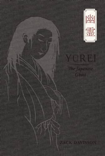 Yurei: The Japanese Ghost by Zack Davisson