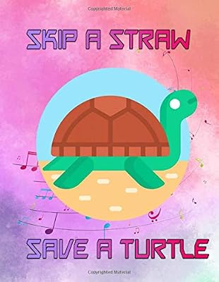 Skip A Straw Save A Turtle: Is That A Plastic Straw 116 Pages Matte Cover Design White Paper Sheet Size 8.5 X 11 Inches ~ Ruled - Team # Women Fast Print.