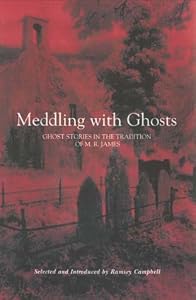 Meddling with Ghosts: Stories in the Tradition of M.R. James