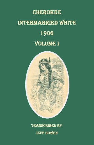 Cherokee Intermarried White, 1906. Volume I by Jeff Bowen 
			
			
		
		
		
       	 
       		
       			(Compiler)