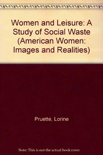 Women and Leisure: A Study of Social Waste (American Women: Images and Realities) by Lorine Pruette