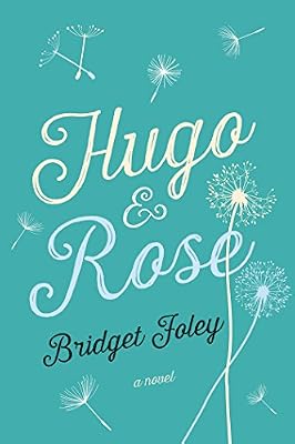 Hugo &amp; Rose: A Novel