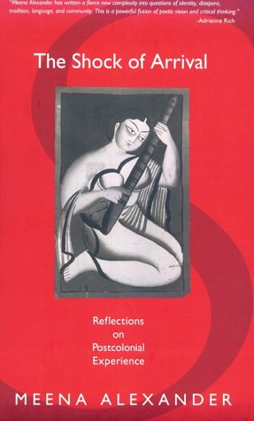 The Shock of Arrival: Reflections on Postcolonial Experience by Meena Alexander