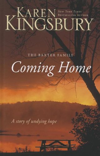 Coming Home: A Story of Unending Love and Eternal Promise by Karen Kingsbury