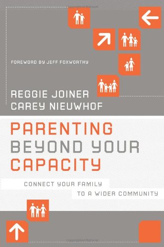 Parenting Beyond Your Capacity: Connect Your Family to a Wider Community by Reggie Joiner