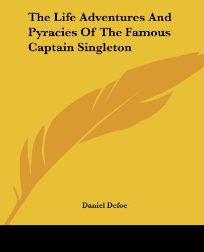 The Life Adventures and Pyracies of the Famous Captain Singleton by Daniel Defoe