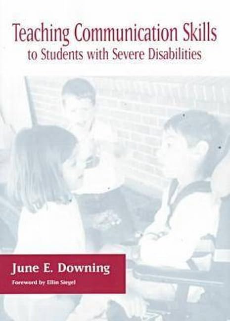 Teaching Communication Skills to Students With Severe Disabilities by June Downing