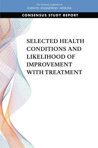 Selected Health Conditions and Likelihood of Improvement with Treatment by and Medicine National Academies of Sciences, Engineering