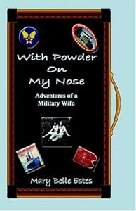 With Powder on My / Nose Adventures of a Military Wife by Mary Belle Estes