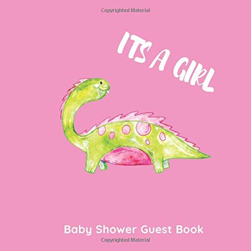 IT’S A GIRL BABY SHOWER GUEST BOOK: Dinosaur on a pink background keepsake guest book with bonus gift log, Wishes & Advice and Predictions for Parents by CUTE AND CREATIVE GUEST BOOKS