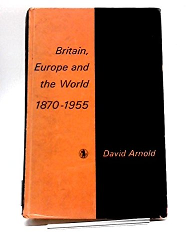 Britain, Europe and the World, 1870-1955 by David Arnold
