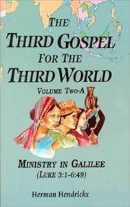 The Third Gospel for the Third World: Vol. Two-A, Ministry in Galilee (Luke 3:1-6:49) by Herman Hendrickx