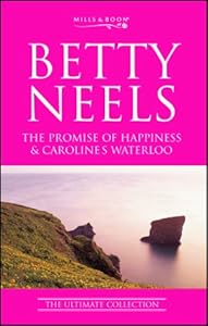 The Promise of Happiness: AND Caroline's Waterloo (Betty Neels: The Ultimate Collection)