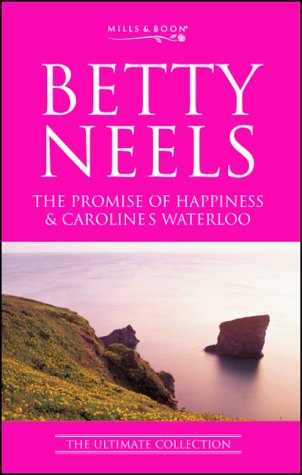 The Promise of Happiness: AND Caroline's Waterloo (Betty Neels: The Ultimate Collection) by Betty Neels