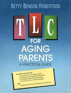 TLC For Aging Parents: A Practical Guide by Betty Benson Robertson
