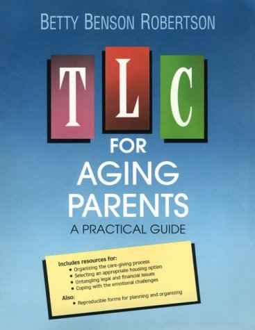 TLC For Aging Parents: A Practical Guide by Betty Benson Robertson