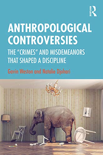 Anthropological Controversies: The “Crimes” and Misdemeanors that Shaped a Discipline by Gavin Weston